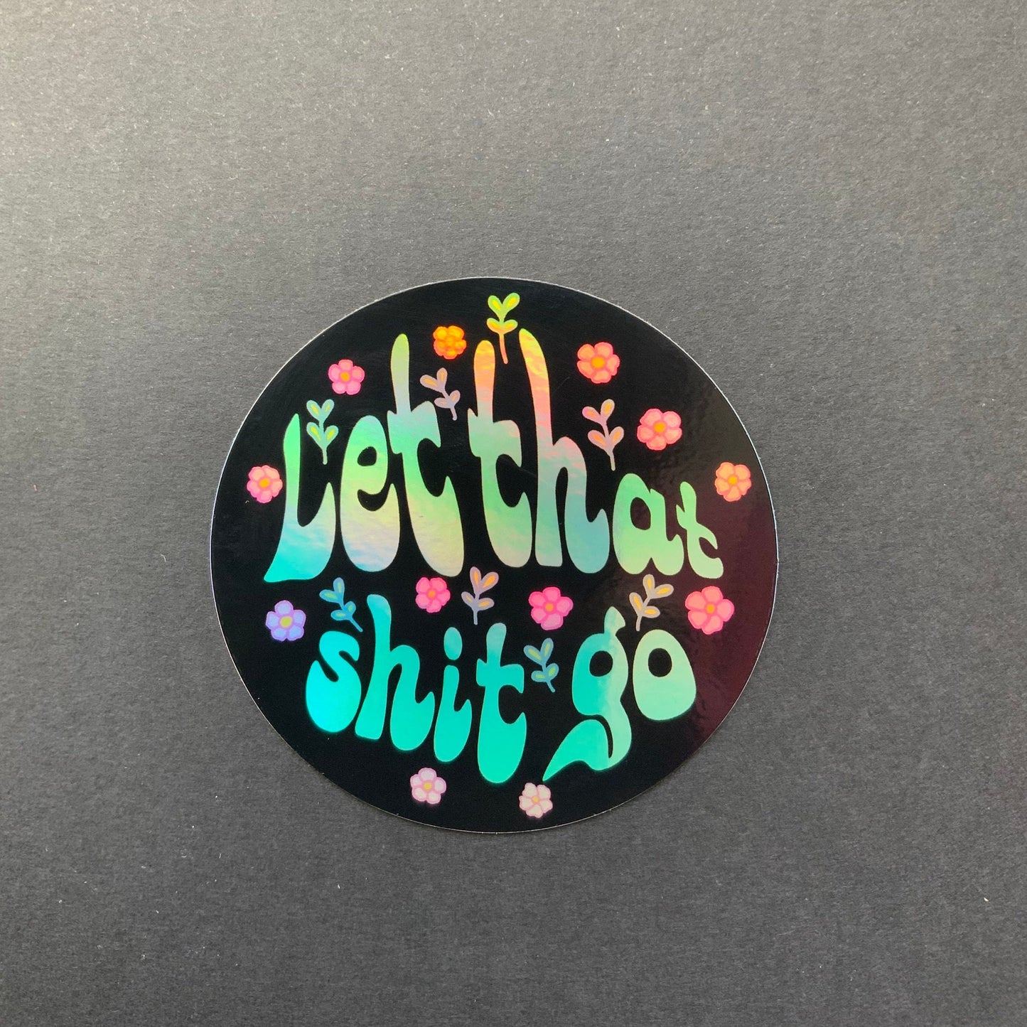 Let That Shit Go Holographic Sticker