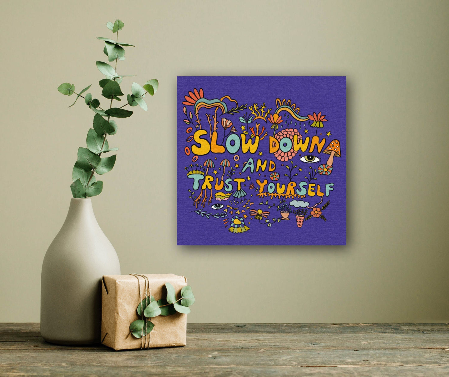 Slow Down And Trust Yourself Print