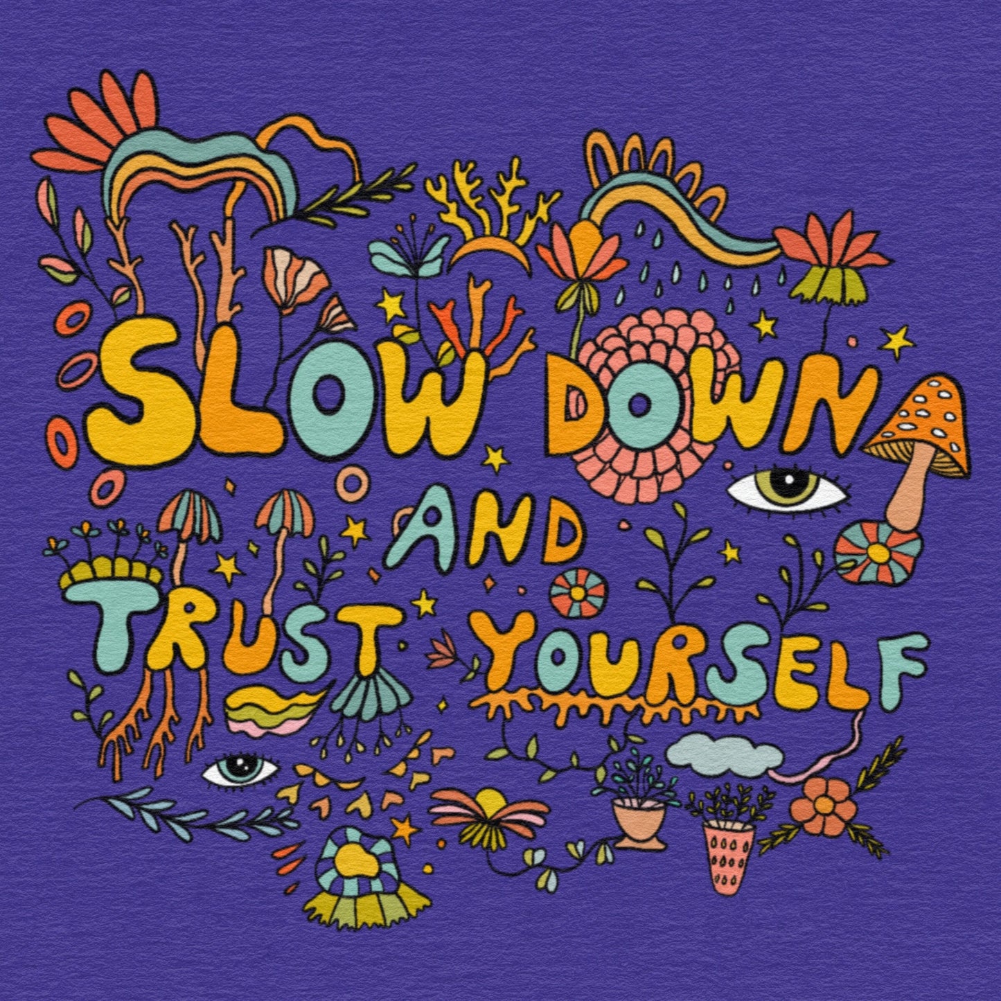 Slow Down And Trust Yourself Print