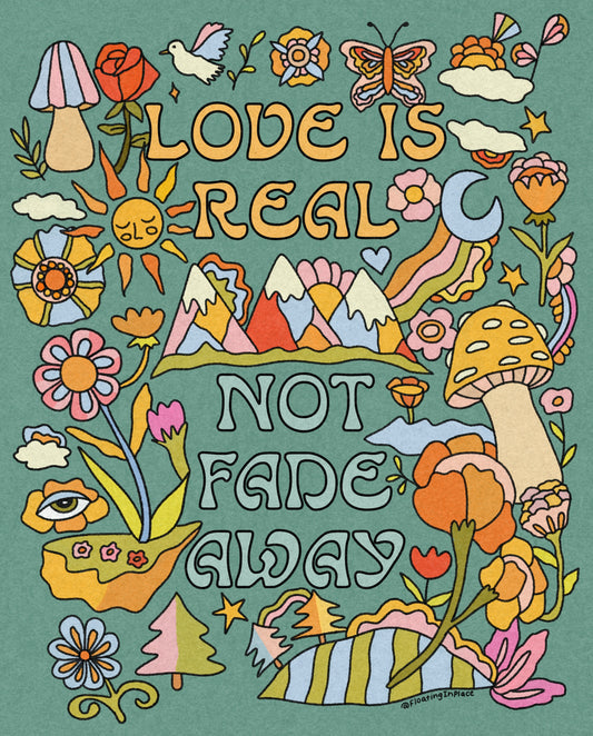 Love is Real, Not Fade Away Print